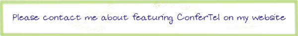Please contact me about featuring ConferTel on my website